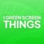 I Green Screen Things
