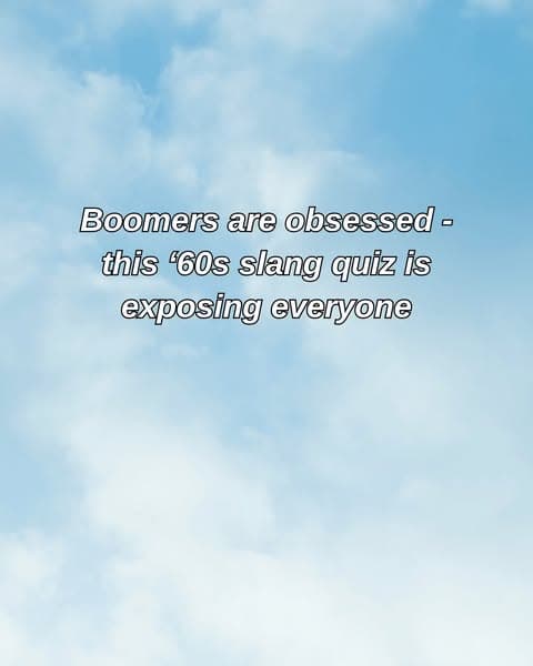 Boomers- Can You Still Pass A '60s Slang Quiz?