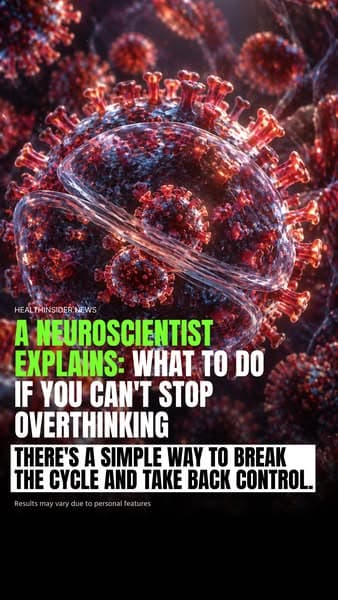 A NEUROSCIENTIST EXPLAINS: WHAT TO DO IF YOU CAN'T STOP OVERTHINKING