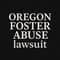 Oregon Foster Abuse Claims