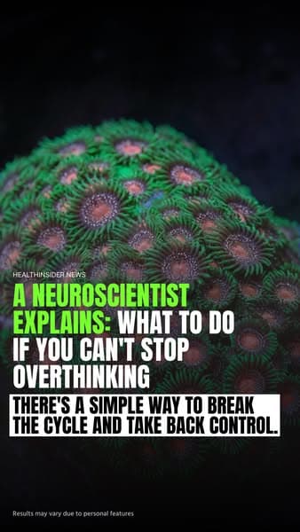 A Neuroscientist Explains: What To Do If You Can't Stop Overthinking