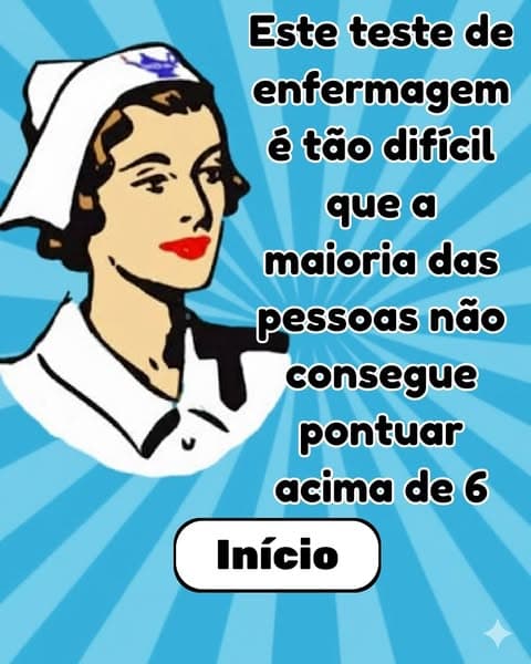 Você acha que conhece a enfermagem? Este teste vai provar o contrário