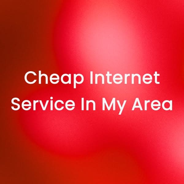 Cheap Internet Service In My Area
