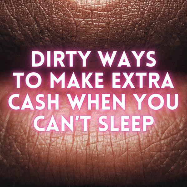 Dirty Ways to Make Extra Cash at 2 AM
