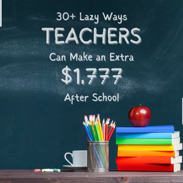 30+ Lazy Ways Teachers Can Make an Extra $1,777 After School