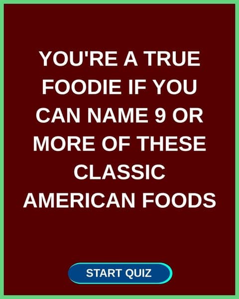 How Well Do You Know These Classic American Dishes?