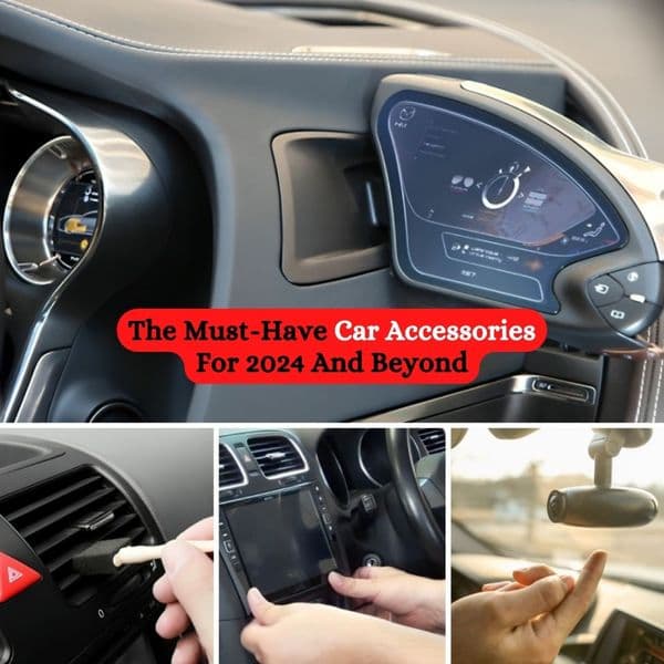 The Must-Have Car Accessories For 2024 And Beyond