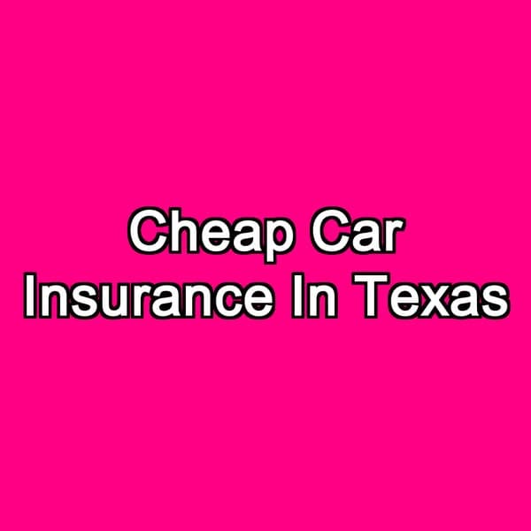 Cheap Car Insurance In Texas