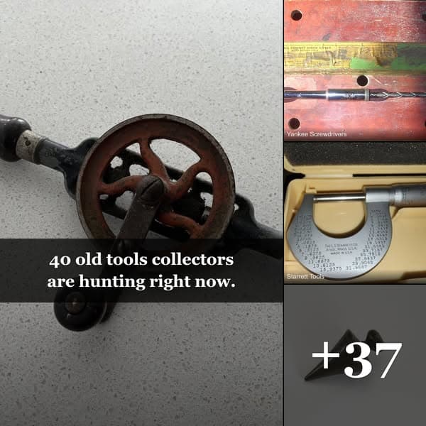 Don't Donate Your Grandpa's Old Tools: These 40 Are Worth a Fortune