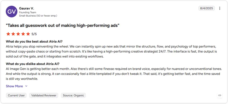 Gaurav V., Founding Team, gives Atria AI a 5 out of 5 star rating on G2 in a review titled "Takes all guesswork out of making high-performing ads."